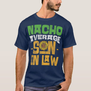 Mens Funny Nacho Average Son In Law Father's Day B T-Shirt