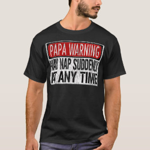 Mens Funny Papa Warning Sign - May Nap Suddenly At T-Shirt