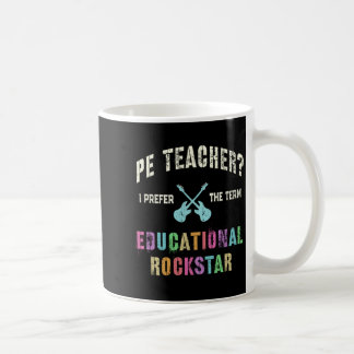 Mens Funny PE Teacher Prefer the Term Educational Coffee Mug