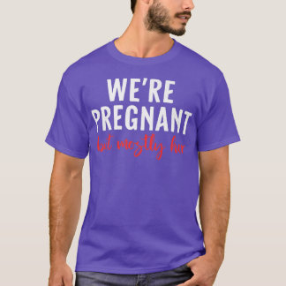 Mens Funny Pregnancy Announcement We're Pregnant B T-Shirt