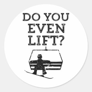 Mens Funny Snowboarding Do You Even Lift Snowboard Classic Round Sticker