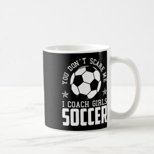 Mens Funny Soccer Coach - You Don't Scare Me I Coa Coffee Mug