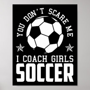 Mens Funny Soccer Coach - You Don't Scare Me I Coa Poster