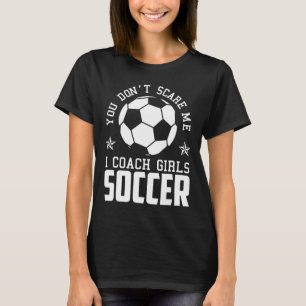 Mens Funny Soccer Coach - You Don't Scare Me I Coa T-Shirt