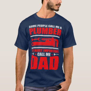 Mens Funny Some People Call Me Plumber Dad Day T-Shirt