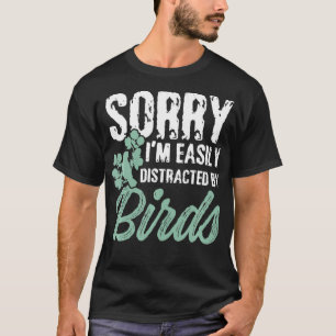 Mens Funny Sorry I'm easily distracted by birds  T-Shirt