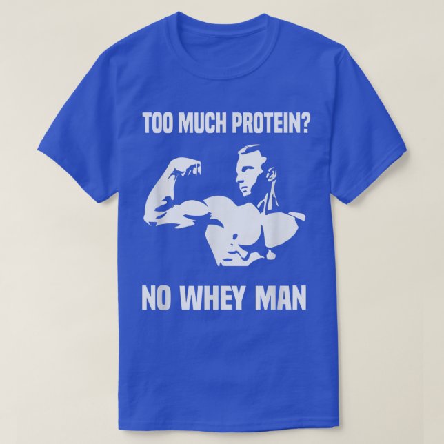 Mens Funny To Much Protein No Whey Man Workout  T-Shirt (Design Front)