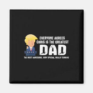 Mens Funny Trump Saying Greatest Dad Quote - Chris Magnet