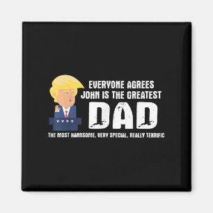 Mens Funny Trump Saying Greatest Dad Quote - John  Magnet