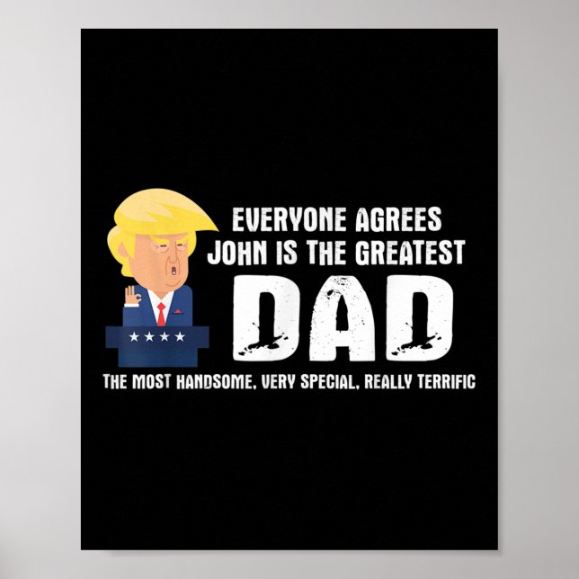 Mens Funny Trump Saying Greatest Dad Quote - John  Poster (Front)