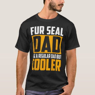Mens Fur Seal Dad Like a Regular Dad but Cooler T-Shirt