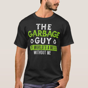 Mens Garbage Guy The Worlds A Mess Without Me Tras T-Shirt
