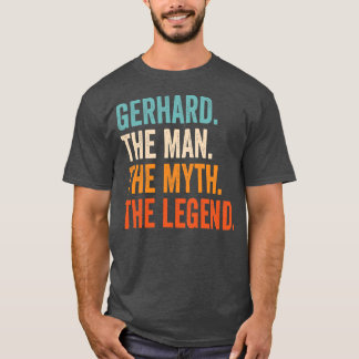 Mens Gerhard The Man The Myth The Legend First T-Shirt