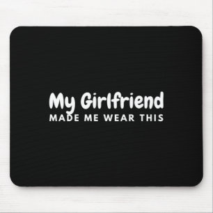 Mens Girlfriend Made Wear This Boyfriend Matching Mouse Pad