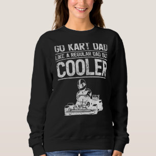 Mens Go Kart Dad Like A Regular Dad Kart Racing F Sweatshirt