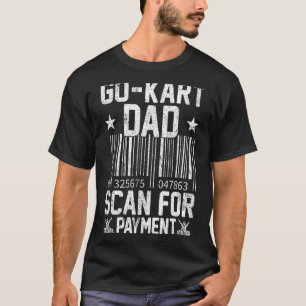 Mens Go Kart Racing Dad Scan For Payment Kart Dad  T-Shirt