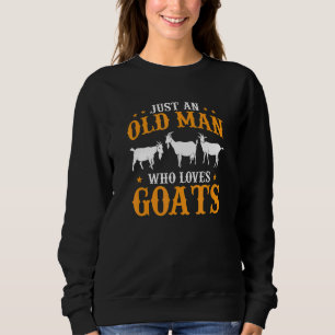 Mens Goat Farmer Just An Old Man Who Loves Goats Sweatshirt