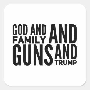 Mens God And Family And Guns And Trump For Patriot Square Sticker