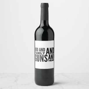 Mens God And Family And Guns And Trump For Patriot Wine Label