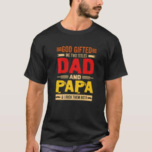 Mens God Ed Me Two Titles Dad And Papa Father's Da T-Shirt