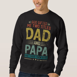 Mens God Ed Me Two Titles Dad And Papa Happy Fathe Sweatshirt