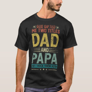Mens God Ed Me Two Titles Dad And Papa Happy Fathe T-Shirt