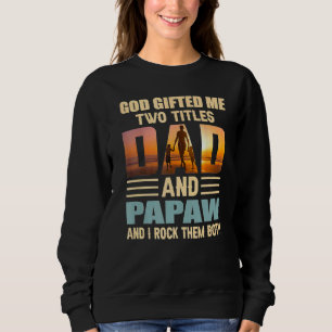 Mens God Ed Me Two Titles Dad And Papaw Papa Fathe Sweatshirt