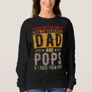 Mens God Ed Me Two Titles Dad And Pops Fatheru2019 Sweatshirt