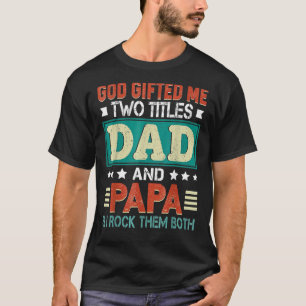 Mens God Ed Me Two Titles Dad Papa Father's Day T-Shirt