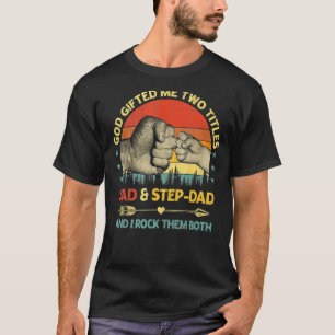 Mens God Ed Me Two Titles Dad Step Dad And I Rock  T-Shirt
