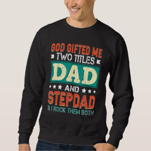 Mens God Ed Me Two Titles Dad Stepdad Father Day Sweatshirt