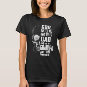 Mens God Gifted Me Two Titles Dad And Grandpa Skul T-Shirt