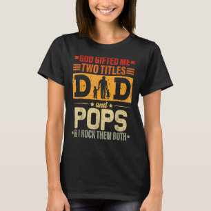 Mens God Gifted Me Two Titles Dad And Pops Father T-Shirt