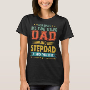 Mens God Gifted Me Two Titles Dad And Stepdad Fat T-Shirt