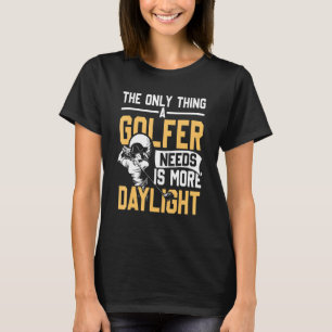 Mens Golfer Needs More Daylight Pro Sport T-Shirt