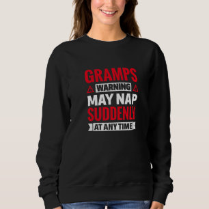 Mens Gramps Warning May Nap Suddenly At Any Time   Sweatshirt