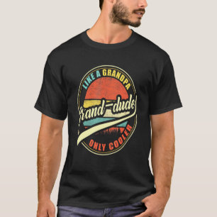 Mens Grand-Dude Like A Grandpa Only Cooler T-Shirt