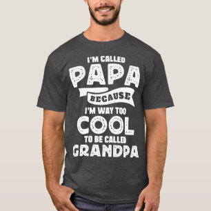 Mens Grandfather I'm called Papa because too Cool T-Shirt