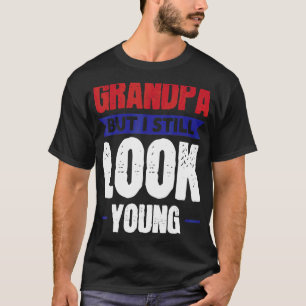Mens Grandpa But I Still Look Young Grandad T-Shirt