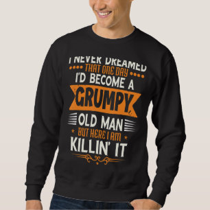 Mens Grandpa Fathers Day  I Never Dreamed I'd Be A Sweatshirt