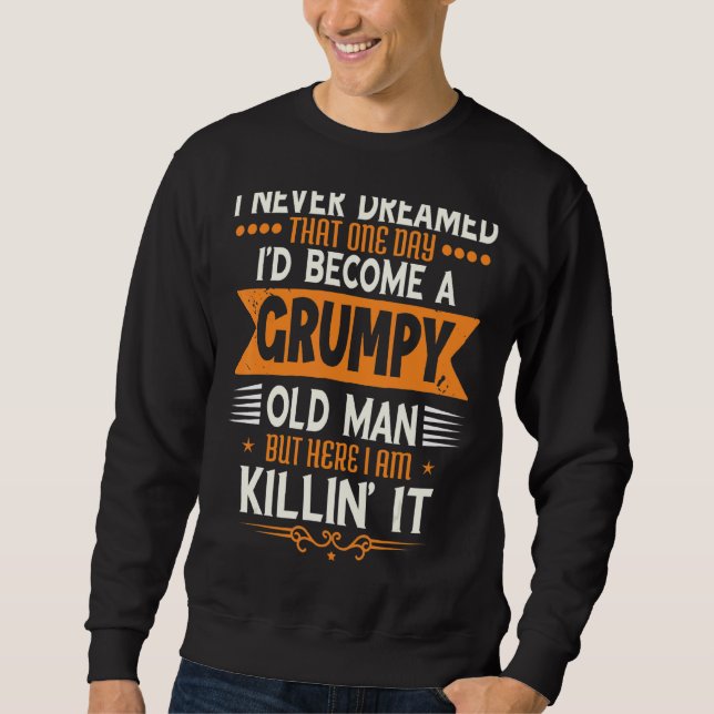 Mens Grandpa Fathers Day  I Never Dreamed I'd Be A Sweatshirt (Front)