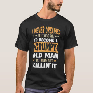 Mens Grandpa Fathers Day I Never Dreamed I'd Be A T-Shirt