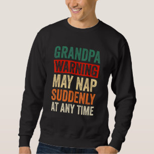 Mens Grandpa Warning May Nap Suddenly At Any Time Sweatshirt