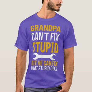 Mens Granpa Can't Fi Stupid But He Can Fi What Stu T-Shirt