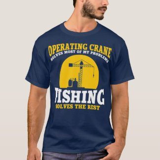 Mens Great Crane Operator And Fishing Saying T-Shirt