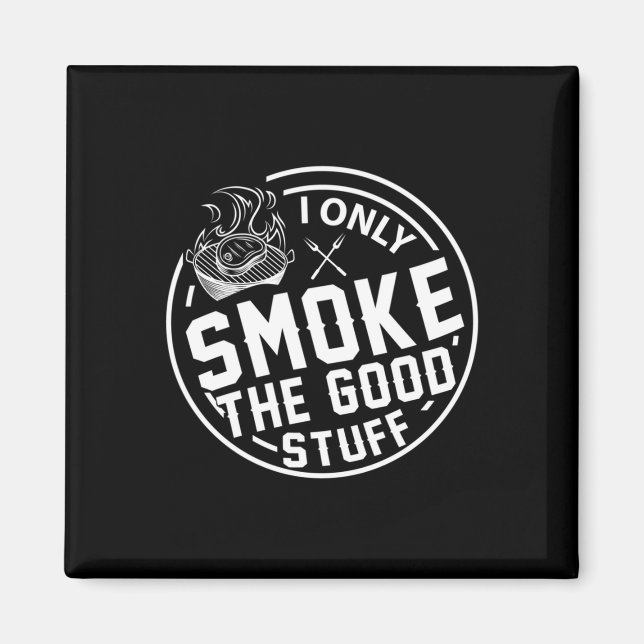 Mens grilling only smoke the good stuff bbq design magnet (Front)