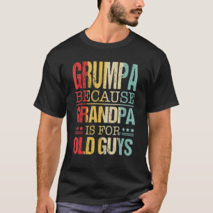 Mens Grumpa Because Grandpa Is For Old Guys  Fathe T-Shirt
