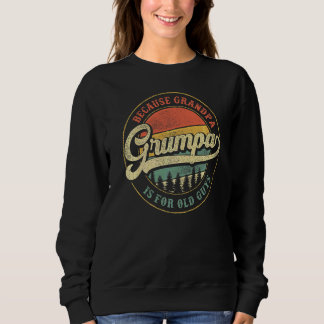 Mens Grumpa Because Grandpa Is For Old Guys  Grump Sweatshirt