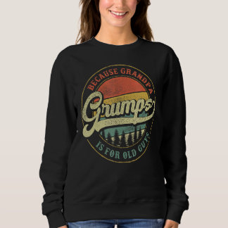 Mens Grumps Because Grandpa Is For Old Guys Grand Sweatshirt