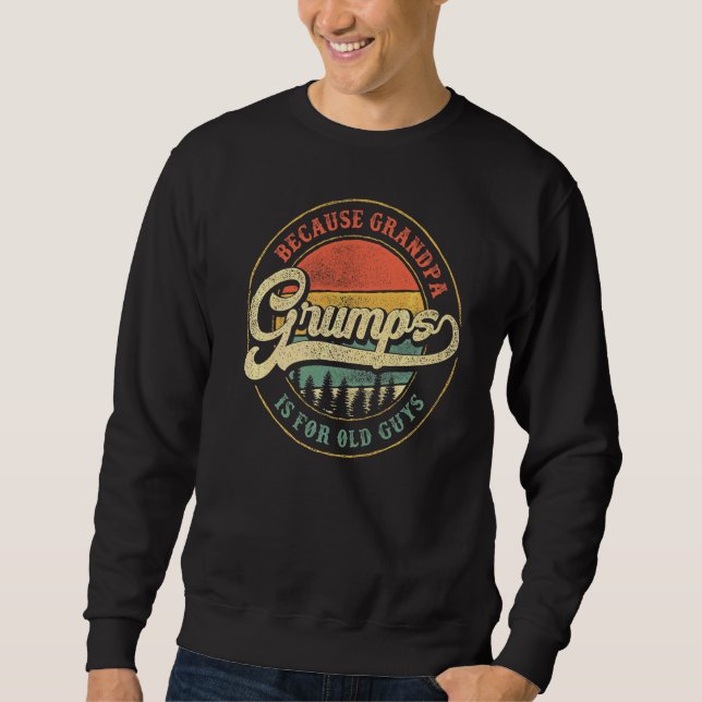 Mens Grumps Because Grandpa Is For Old Guys  Grand Sweatshirt (Front)